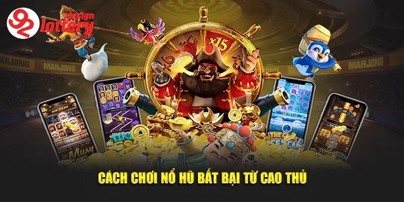 Cách Chơi Nổ Hũ – Mẹo Quay Hũ Trúng Lớn, Nhận Thưởng Cực Đã 6 Cách chơi nổ hũ hiệu quả và dễ thắng