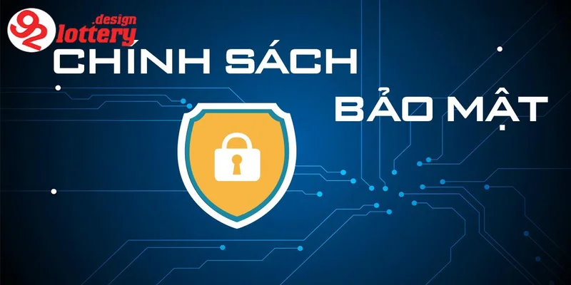 Chính Sách Bảo Mật 92LOTTERY - An Toàn Dữ Liệu Đỉnh Cao 6 Nội dung chính sách bảo mật của 92LOTTERY