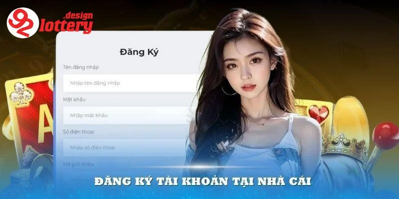Hướng Dẫn Đăng Ký 92LOTTERY - Bước Đầu Đến Thế Giới Cờ Bạc 5 Lý do nên đăng ký 92LOTTERY
