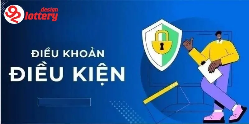 Điều Khoản Và Điều Kiện Tại 92LOTTERY - Những Gì Cần Biết 7 Quy tắc sử dụng dịch vụ và trò chơi