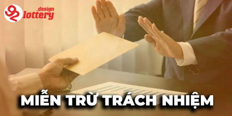 Miễn Trừ Trách Nhiệm 92LOTTERY - Rõ Quyền Lợi Và Nghĩa Vụ 5 Giới thiệu về miễn trừ trách nhiệm 92LOTTERY