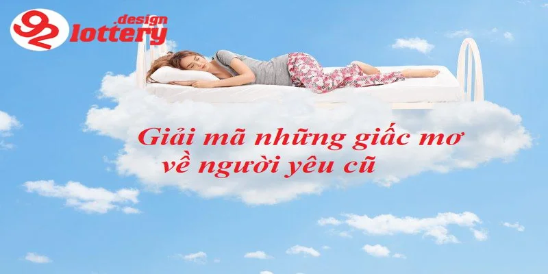 Nằm Mơ Thấy Người Yêu Cũ – Giải Mã Bí Ẩn Và Số Đề Chuẩn 5 Giải mã giấc mơ thấy người yêu cũ