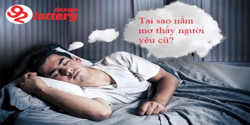 Nằm Mơ Thấy Người Yêu Cũ – Giải Mã Bí Ẩn Và Số Đề Chuẩn 6 Ý nghĩa nằm mơ thấy người yêu cũ trong lô đề